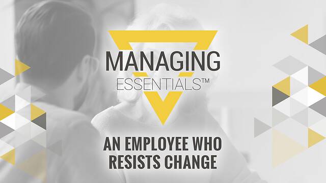 An Employee Who Resists <mark>Change</mark> (Managing Essentials™ Series)