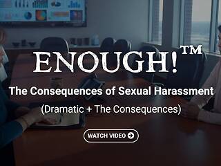 ENOUGH!™ The Consequences of <mark>Sexual Harassment</mark> (Dramatic + The Consequences)