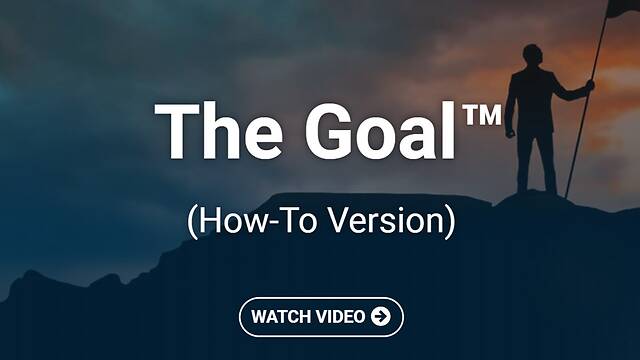 The Goal™ (How-To Version)