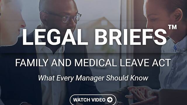 Legal Briefs™ Family and Medical Leave Act: What Every Manager Should Know