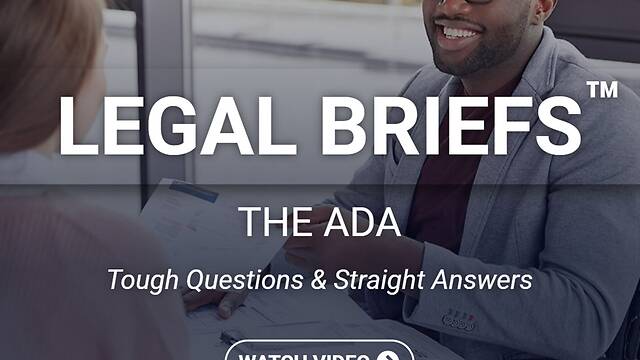 Legal Briefs™ The ADA: Tough Questions & Straight Answers