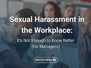 <mark>Sexual Harassment</mark> in the Workplace: It’s Not Enough to Know Better (Managers, Streaming)