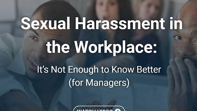 Sexual Harassment in the Workplace: It’s Not Enough to Know Better (Managers, Streaming)