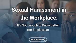 Sexual Harassment in the Workplace: It’s Not Enough to Know Better (Employees)