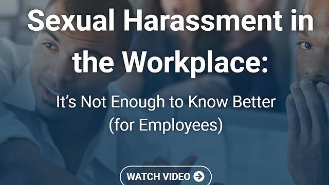 Sexual Harassment in the Workplace: It’s Not Enough to Know Better (Employees)