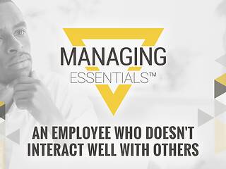 An Employee Who Doesn't Interact Well with Others  (Managing Essentials™ Series)