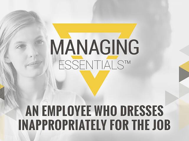 An Employee Who Dresses Inappropriately for the Job (Managing Essentials™ Series)