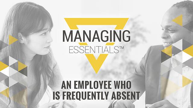 An Employee Who is Frequently Absent (Managing Essentials™ Series)