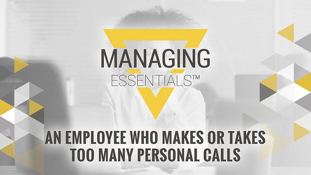 An Employee Who Makes or Takes Too Many Personal Calls (Managing Essentials™ Series)