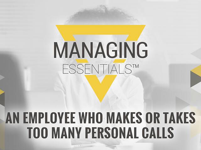 An Employee Who Makes or Takes Too Many Personal Calls (Managing Essentials™ Series)