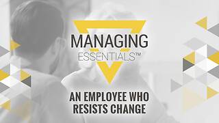 An Employee Who Resists Change (Managing Essentials™ Series)