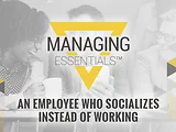 An Employee Who Socializes Instead of Working (Managing Essentials™ Series)