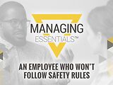 An Employee Who Won't Follow Safety Rules (Managing Essentials™ Series)