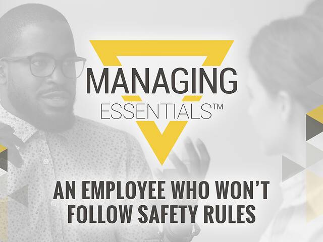 An Employee Who Won't Follow Safety Rules (Managing Essentials™ Series)