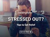 TrainingBytes® Stressed Out? Tips to Get Relief