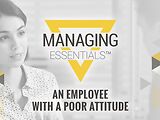 An Employee with a Poor Attitude (Managing Essentials™ Series)