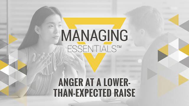 Anger at a Lower-Than-Expected Raise (Managing Essentials™ Series)