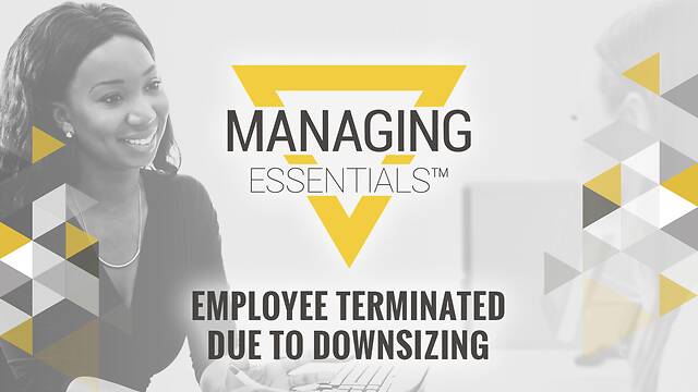 Employee Terminated Due to Downsizing (Managing Essentials™ Series)