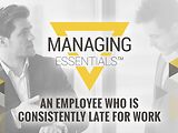 An Employee Who is Consistently Late for Work (Managing Essentials™ Series)
