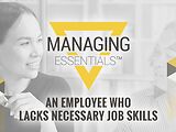 An Employee Who Lacks Necessary Job Skills (Managing Essentials™ Series)