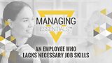 An Employee Who Lacks Necessary Job Skills (Managing Essentials™ Series)