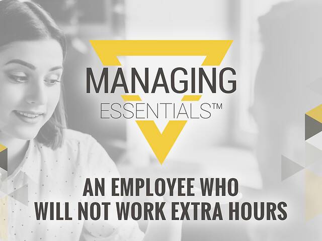 An Employee Who Will Not Work Extra Hours (Managing Essentials™ Series)
