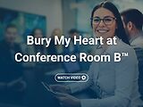Bury My Heart at Conference Room B™