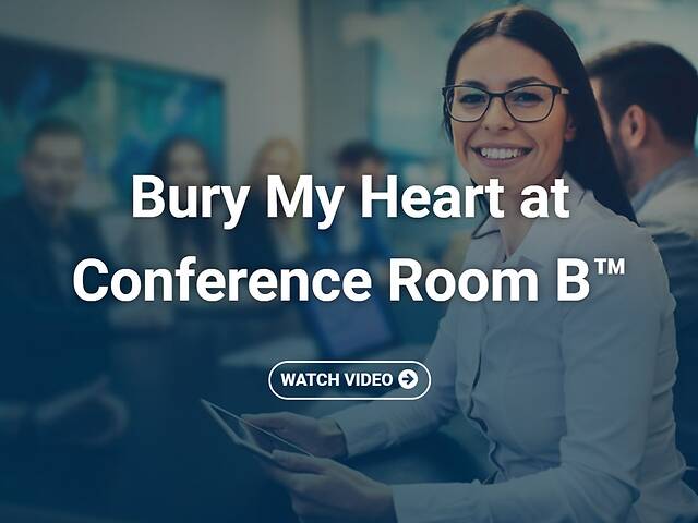Bury My Heart at Conference Room B™