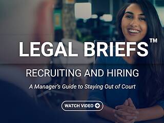 Legal Briefs™ Recruiting and Hiring: A Manager’s Guide to Staying Out of Court