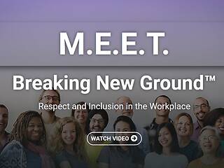 M.E.E.T.: Breaking New Ground.™ <mark>Respect</mark> and Inclusion in the Workplace