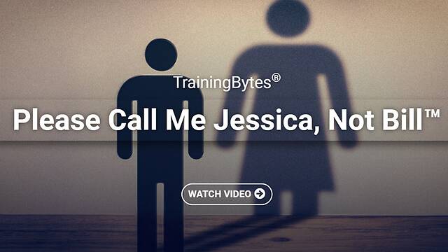 TrainingBytes® - Please Call Me Jessica, Not Bill™