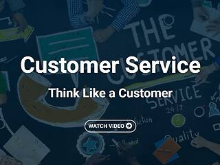 Customer Service: Think Like a Customer