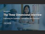 The Three-Dimensional Interview: Evaluating for Capability, Commitment and Chemistry™ (Streaming, Post-Assessment)